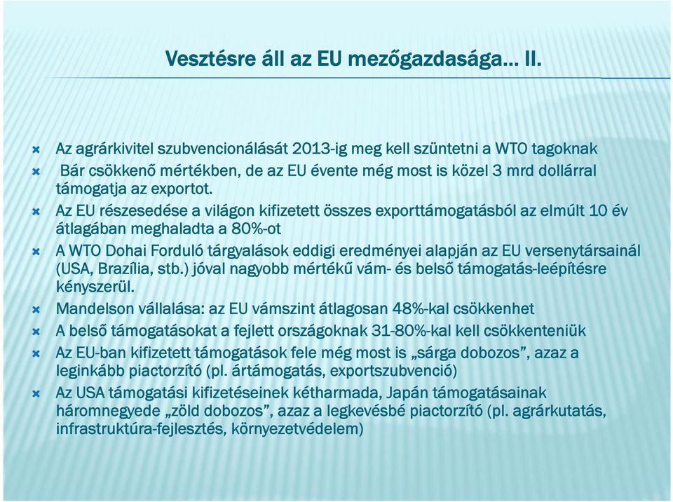 Az EU részesedése a világon kifizetett összes exporttámogatásból az elmúlt 10 év átlagában meghaladta a 80%-ot A WTO Dohai Forduló tárgyalások eddigi eredményei alapján az EU versenytársainál (USA,