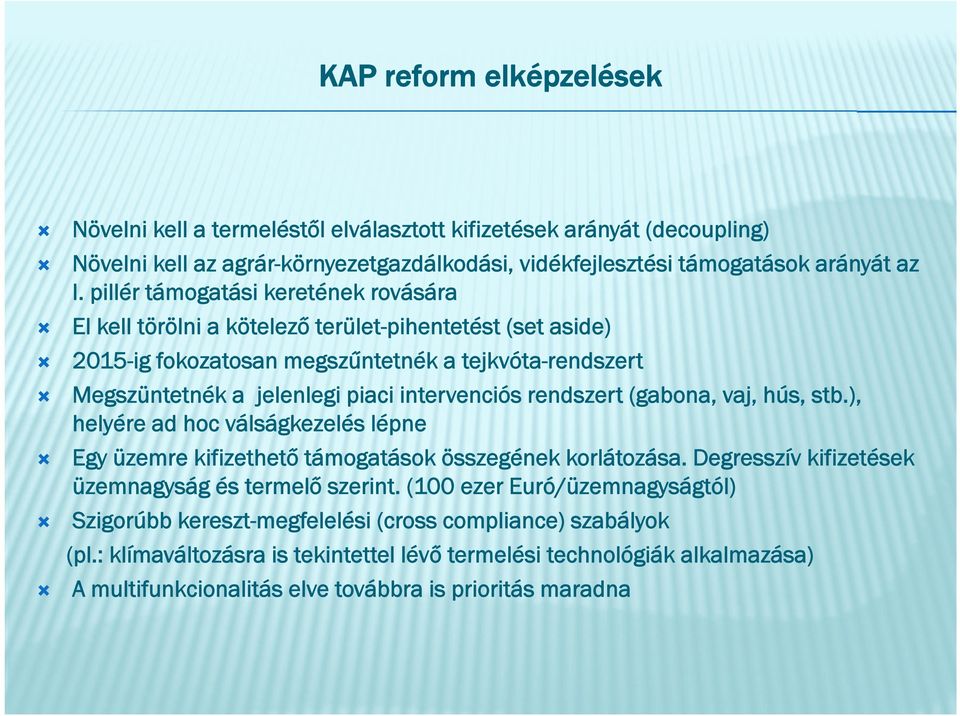 rendszert (gabona, vaj, hús, stb.), helyére ad hoc válságkezelés lépne Egy üzemre kifizethető támogatások összegének korlátozása. Degresszív kifizetések üzemnagyság és termelő szerint.