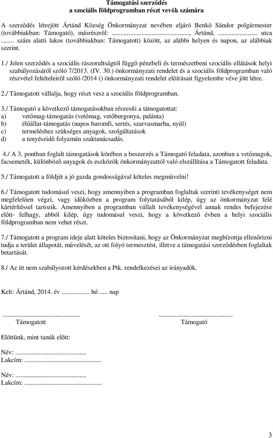 / Jelen szerződés a szociális rászorultságtól függő pénzbeli és természetbeni szociális ellátások helyi szabályozásáról szóló 7/2013. (IV. 30.