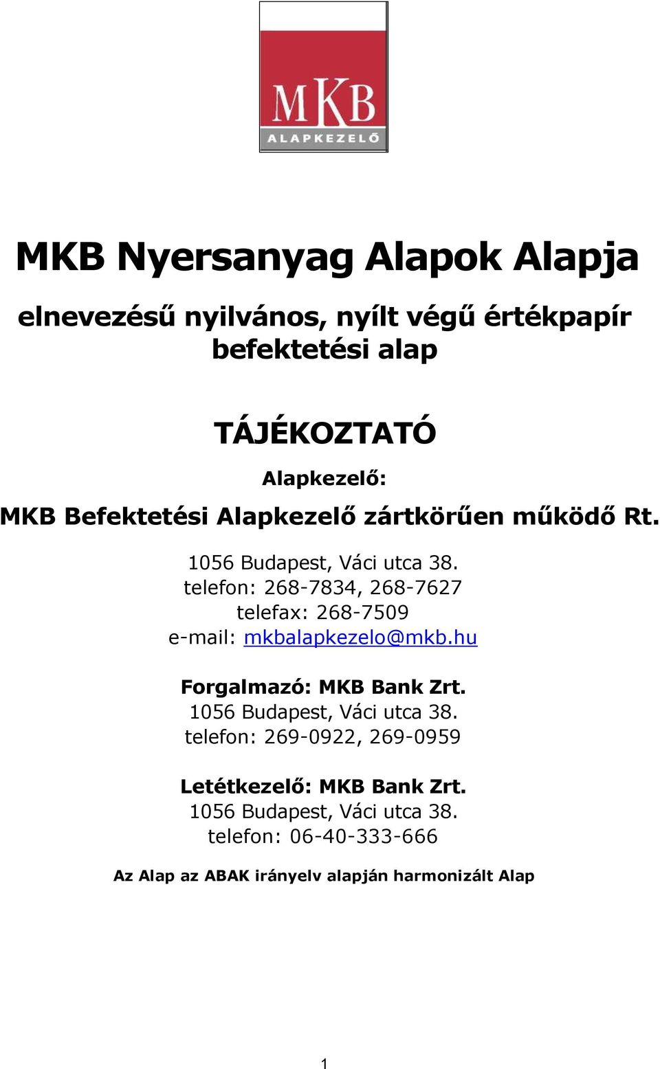 telefon: 268-7834, 268-7627 telefax: 268-7509 e-mail: mkbalapkezelo@mkb.hu Forgalmazó: MKB Bank Zrt.