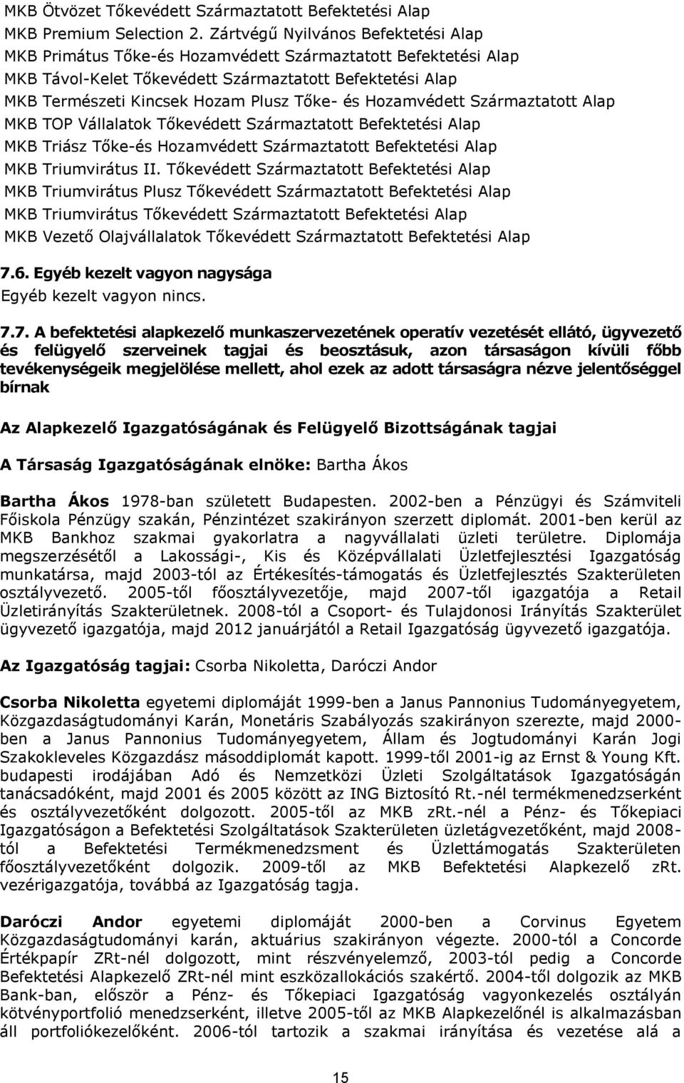 és Hozamvédett Származtatott Alap MKB TOP Vállalatok Tőkevédett Származtatott Befektetési Alap MKB Triász Tőke-és Hozamvédett Származtatott Befektetési Alap MKB Triumvirátus II.