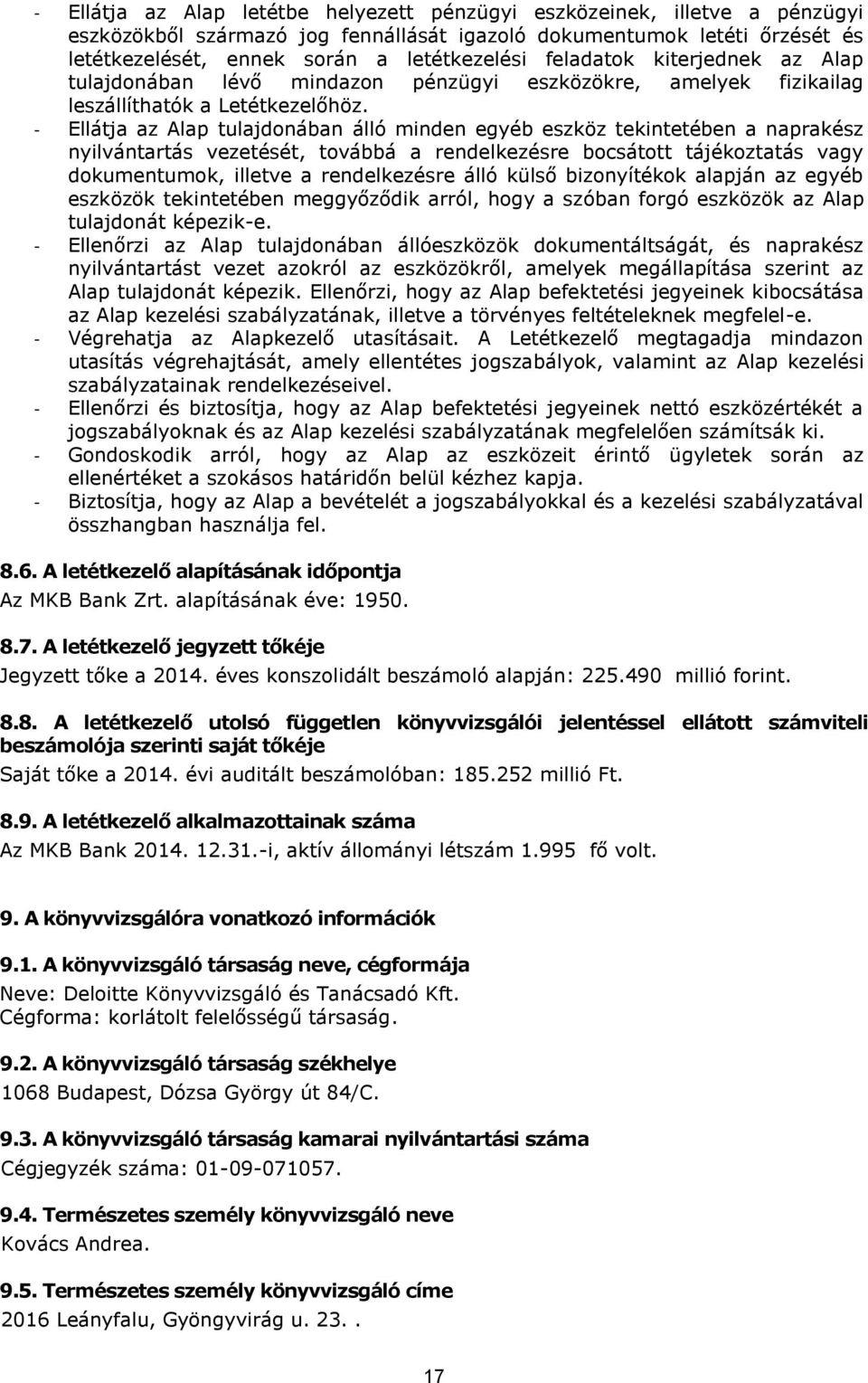 - Ellátja az Alap tulajdonában álló minden egyéb eszköz tekintetében a naprakész nyilvántartás vezetését, továbbá a rendelkezésre bocsátott tájékoztatás vagy dokumentumok, illetve a rendelkezésre