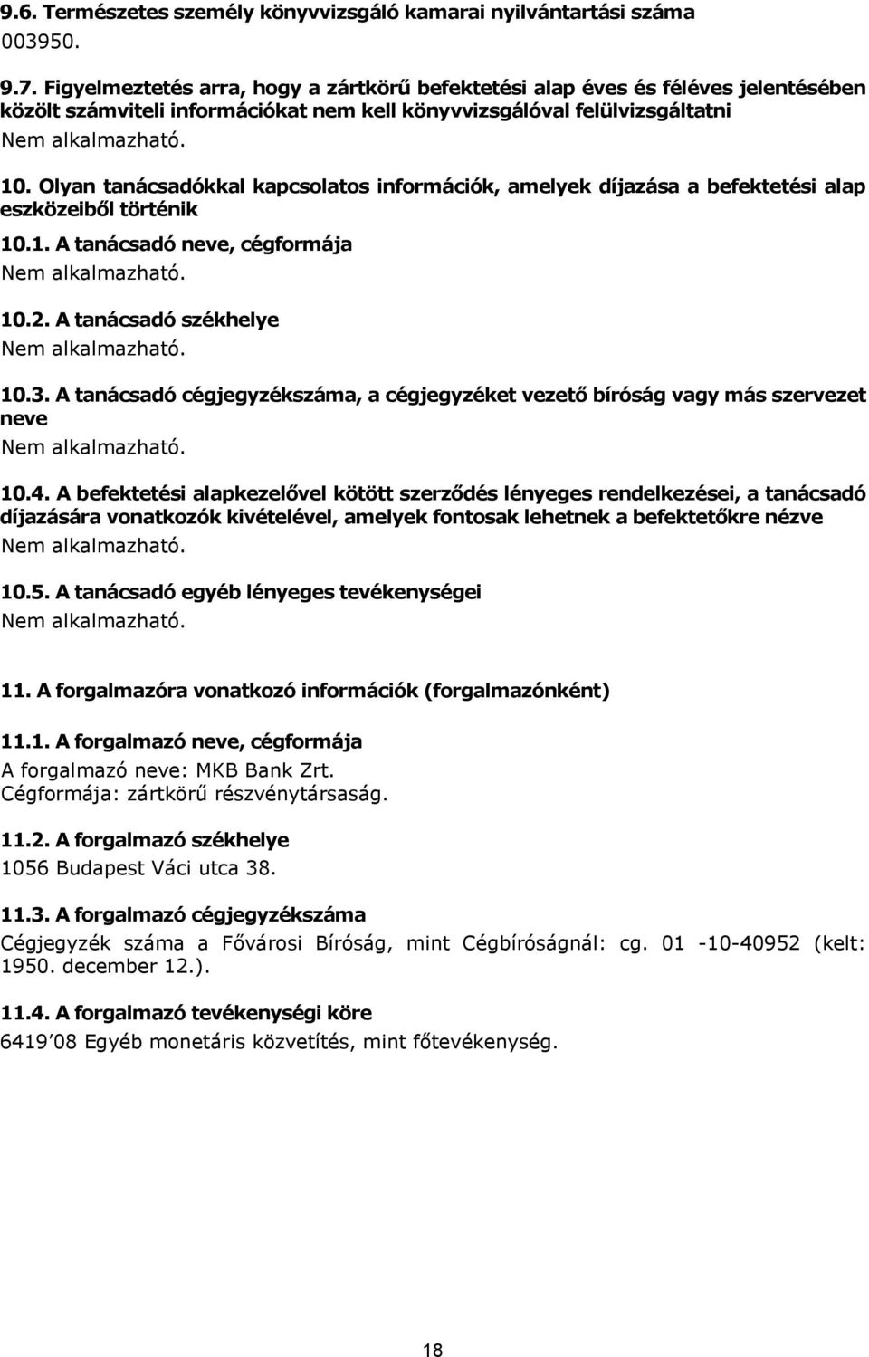 Olyan tanácsadókkal kapcsolatos információk, amelyek díjazása a befektetési alap eszközeiből történik 10.1. A tanácsadó neve, cégformája 10.2. A tanácsadó székhelye 10.3.