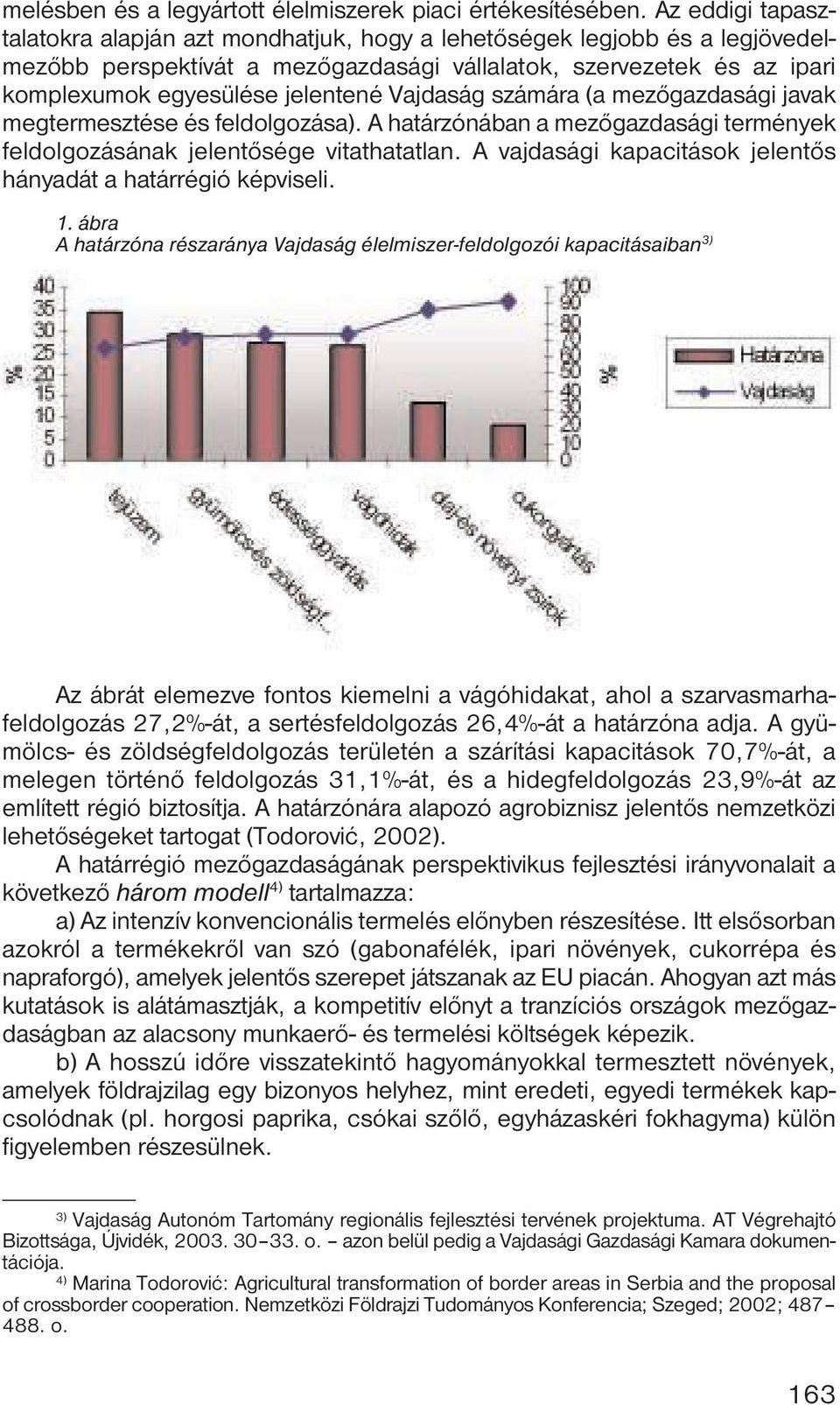 Vajdaság számára (a mezőgazdasági javak megtermesztése és feldolgozása). A határzónában a mezőgazdasági termények feldolgozásának jelentősége vitathatatlan.