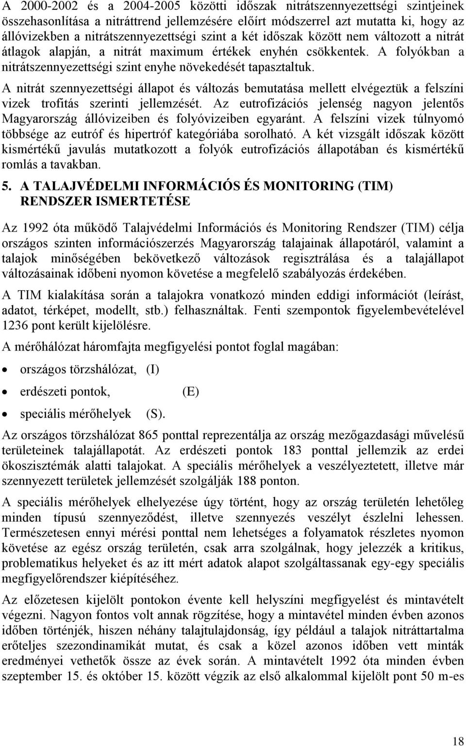 A nitrát szennyezettségi állapot és változás bemutatása mellett elvégeztük a felszíni vizek trofitás szerinti jellemzését.