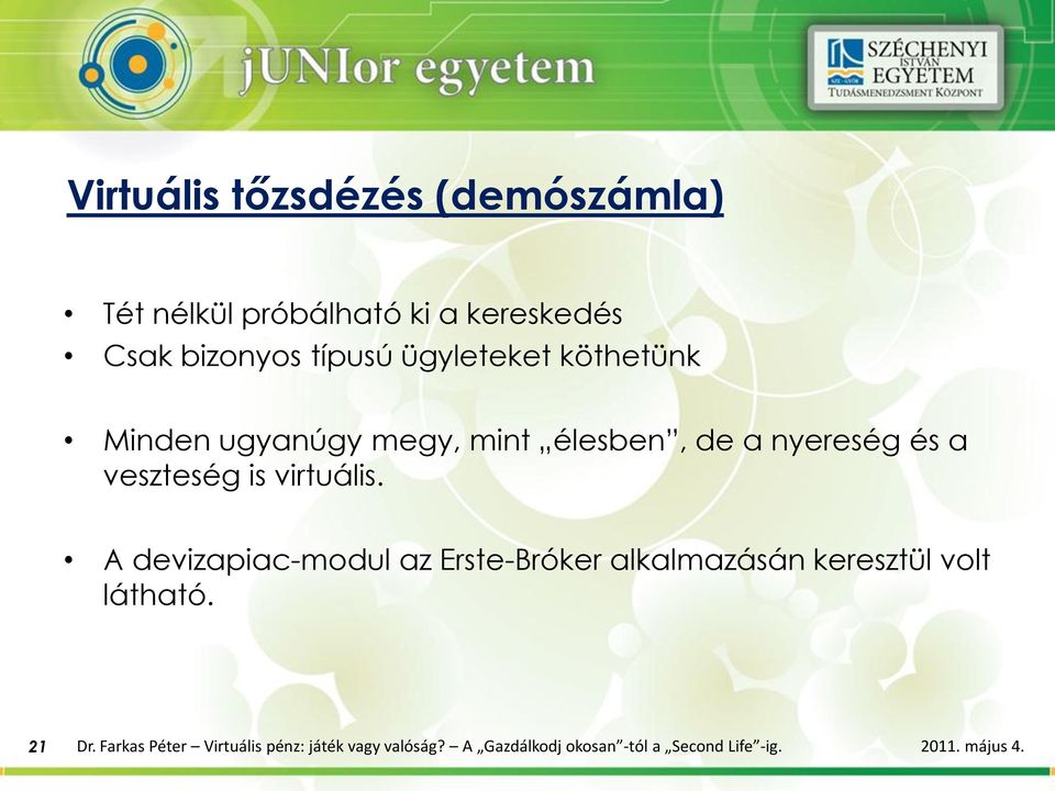 virtuális. A devizapiac-modul az Erste-Bróker alkalmazásán keresztül volt látható. 21 Dr.