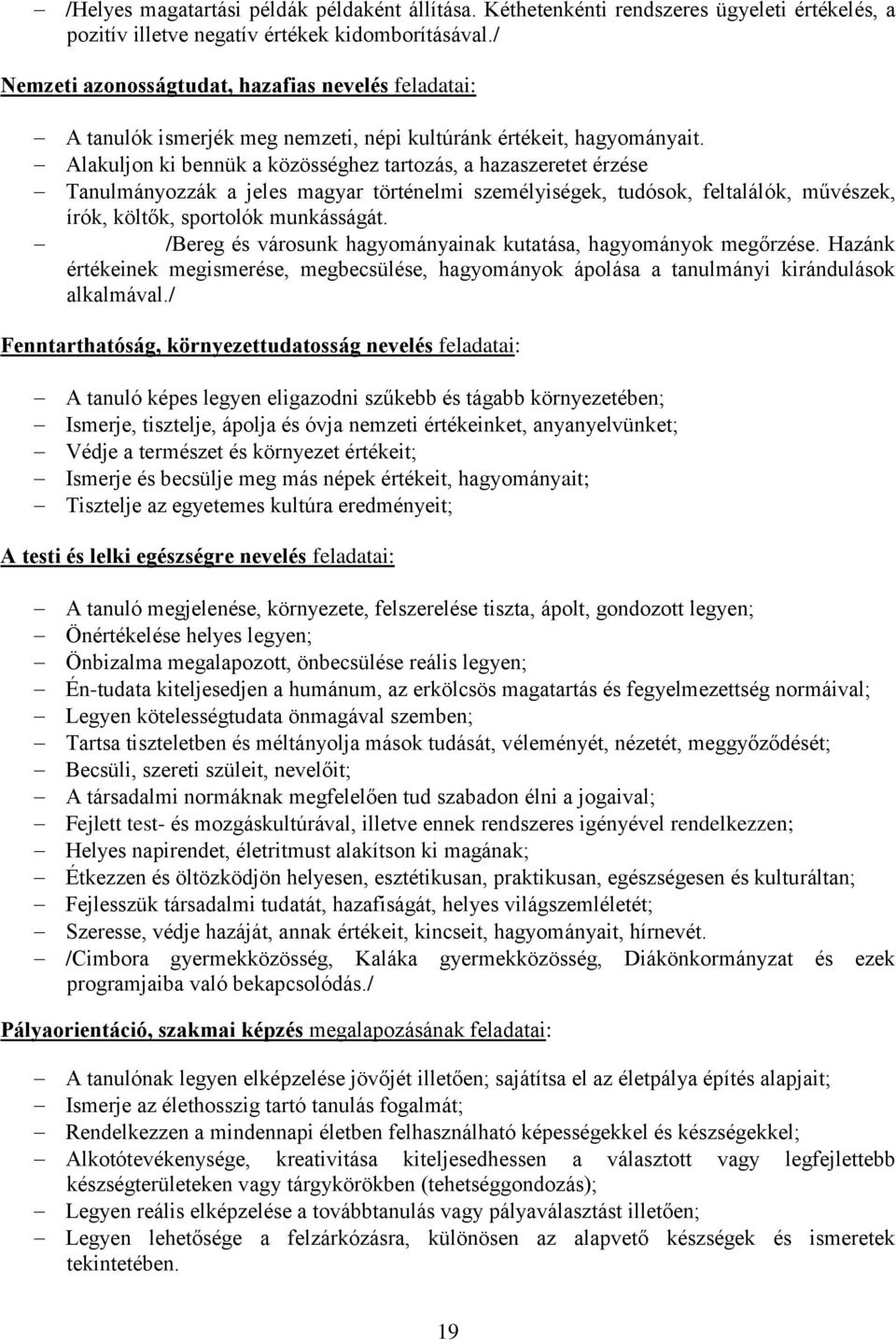 Alakuljon ki bennük a közösséghez tartozás, a hazaszeretet érzése Tanulmányozzák a jeles magyar történelmi személyiségek, tudósok, feltalálók, művészek, írók, költők, sportolók munkásságát.