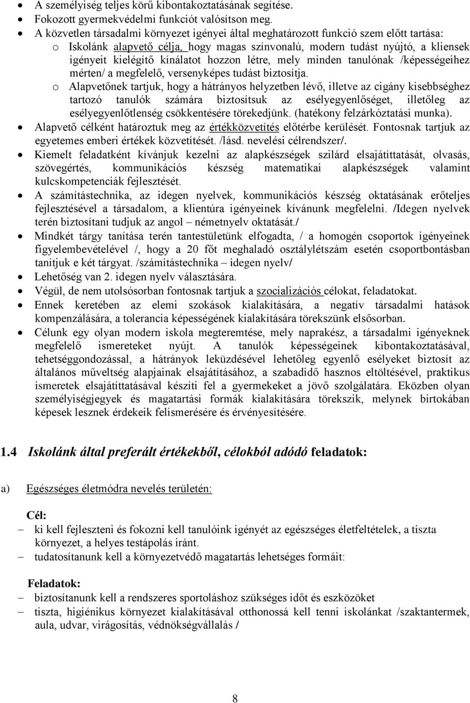 kínálatot hozzon létre, mely minden tanulónak /képességeihez mérten/ a megfelelő, versenyképes tudást biztosítja.