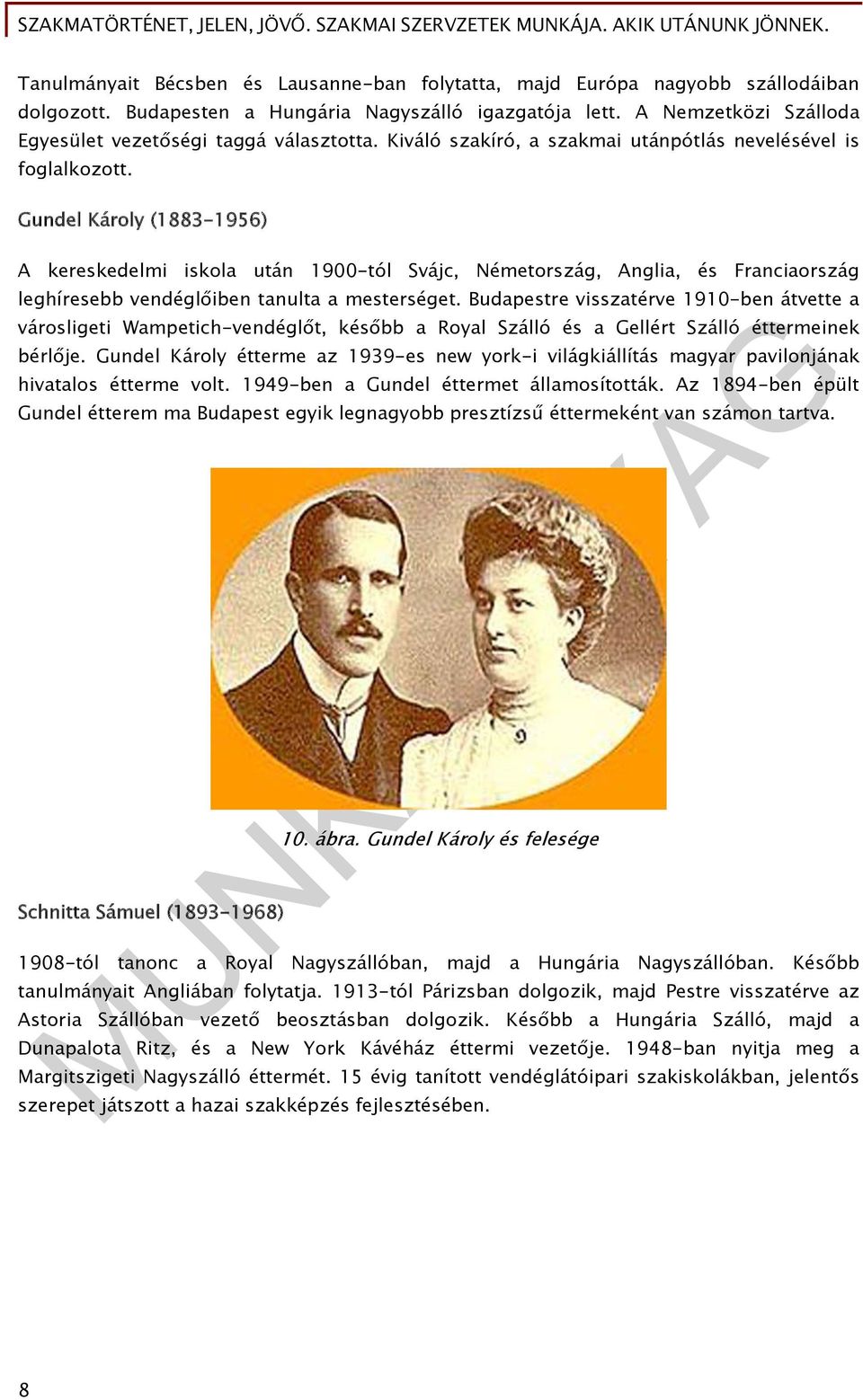 Gundel Károly (1883-1956) A kereskedelmi iskola után 1900-tól Svájc, Németország, Anglia, és Franciaország leghíresebb vendéglőiben tanulta a mesterséget.