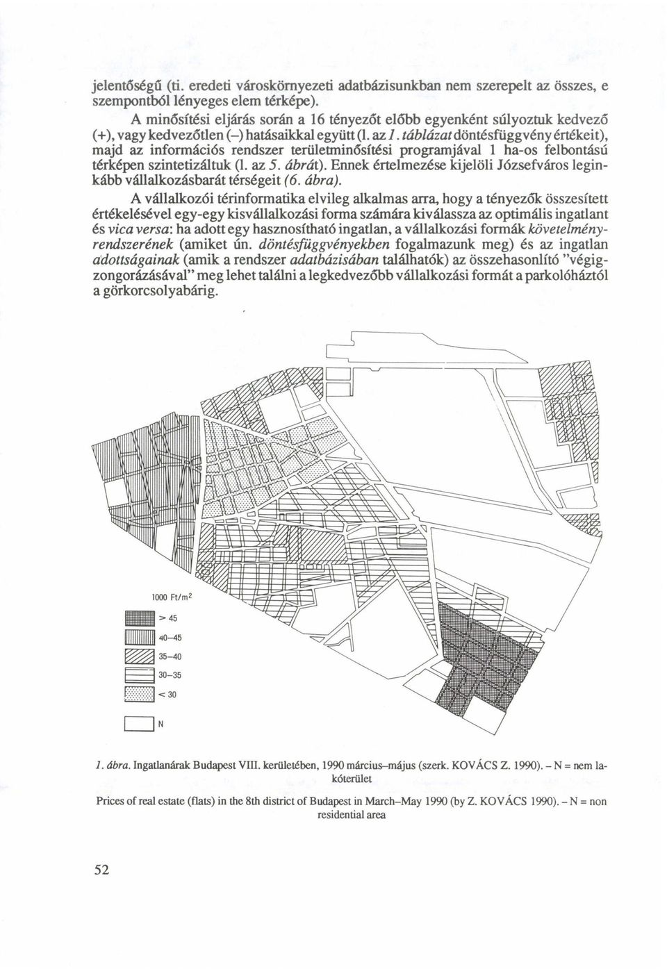 táblázat döntésfüggvény értékeit), majd az információs rendszer területminősítési programjával 1 ha-os felbontású térképen szintetizáltuk (1. az 5. ábrát).