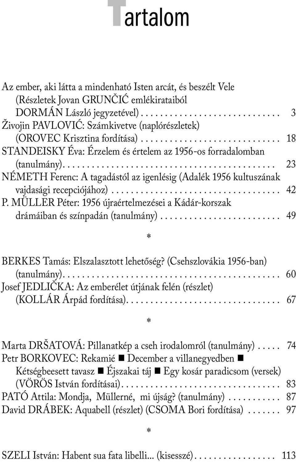 ........................................... 23 NÉMETH Ferenc: A tagadástól az igenlésig (Adalék 1956 kultuszának vajdasági recepciójához).................................. 42 P.