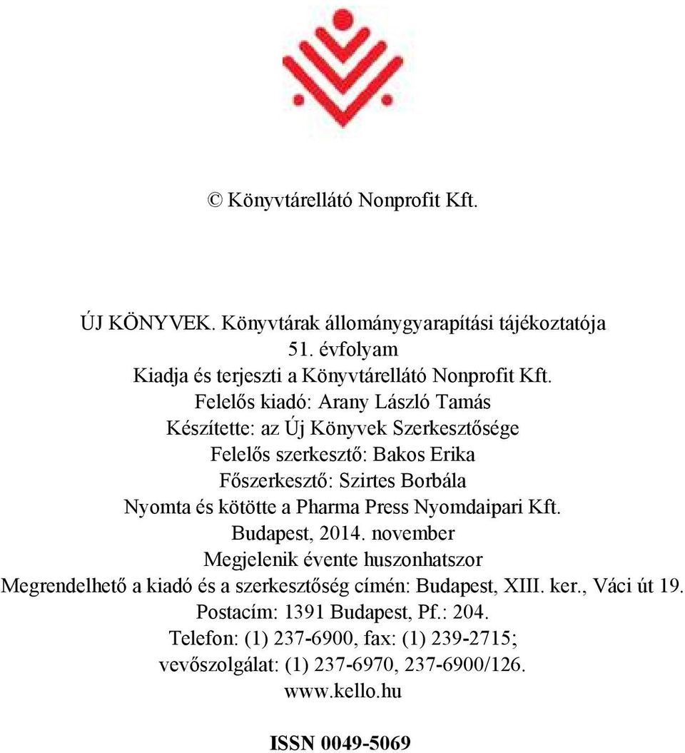 Press Nyom da ipa ri Kft. Bu da pest, 2014. november Meg je le nik éven te hu szon hat szor Meg ren del he tő a ki adó és a szer kesz tő ség cí mén: Bu da pest, XIII.