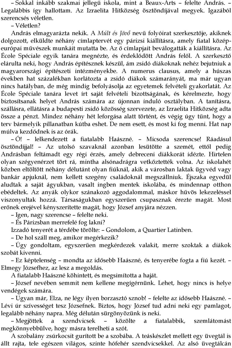 Az ő címlapjait beválogatták a kiállításra. Az École Spéciale egyik tanára megnézte, és érdeklődött András felől.