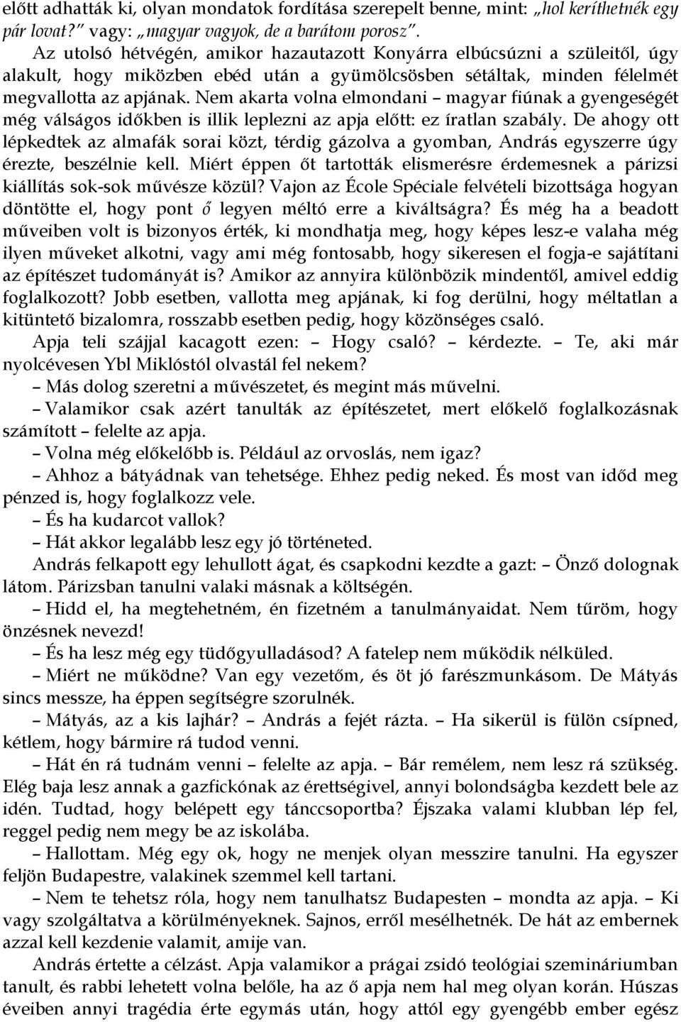 Nem akarta volna elmondani magyar fiúnak a gyengeségét még válságos időkben is illik leplezni az apja előtt: ez íratlan szabály.