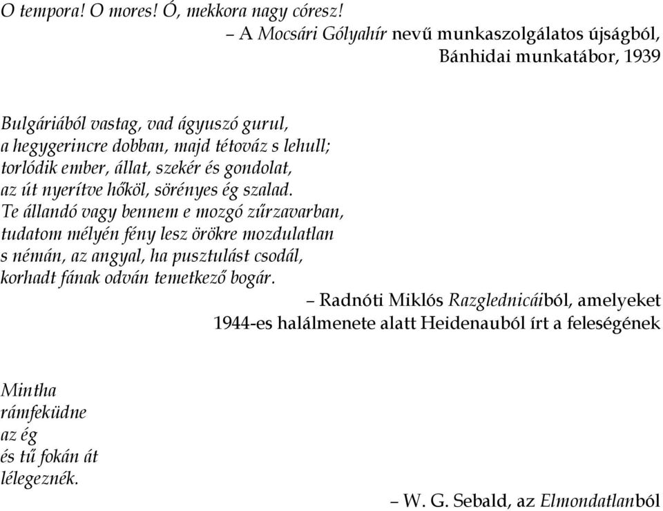 lehull; torlódik ember, állat, szekér és gondolat, az út nyerítve hőköl, sörényes ég szalad.