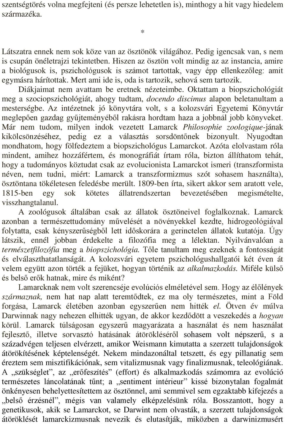 Hiszen az ösztön volt mindig az az instancia, amire a biológusok is, pszichológusok is számot tartottak, vagy épp ellenkezőleg: amit egymásra hárítottak.