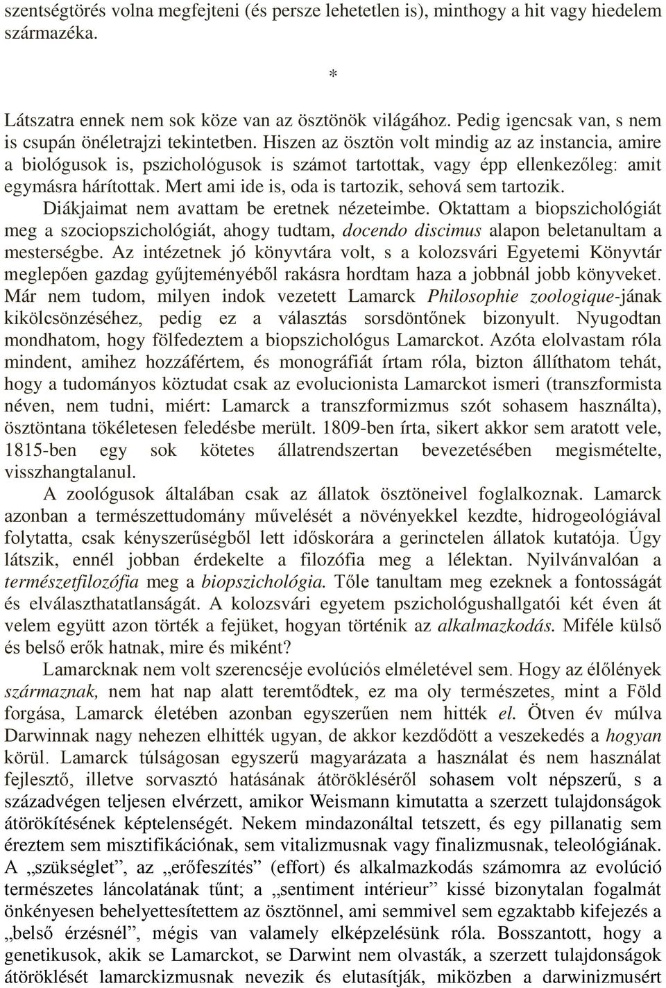 Hiszen az ösztön volt mindig az az instancia, amire a biológusok is, pszichológusok is számot tartottak, vagy épp ellenkezőleg: amit egymásra hárítottak.