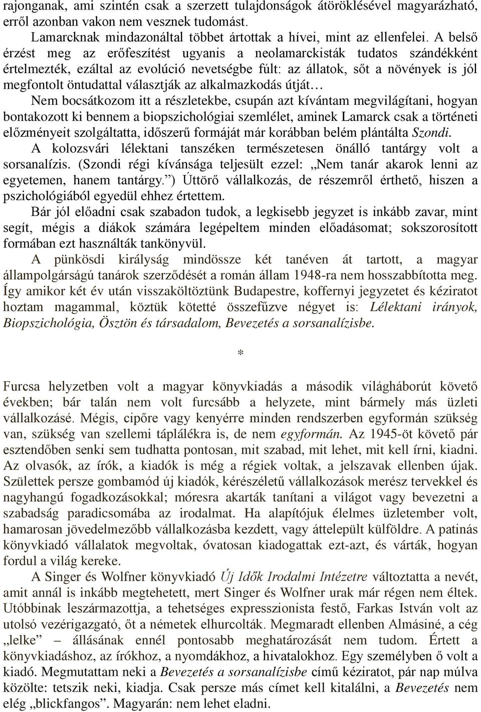 az alkalmazkodás útját Nem bocsátkozom itt a részletekbe, csupán azt kívántam megvilágítani, hogyan bontakozott ki bennem a biopszichológiai szemlélet, aminek Lamarck csak a történeti előzményeit