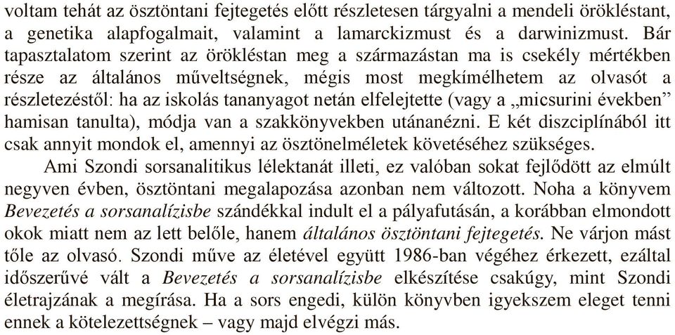 netán elfelejtette (vagy a micsurini években hamisan tanulta), módja van a szakkönyvekben utánanézni. E két diszciplínából itt csak annyit mondok el, amennyi az ösztönelméletek követéséhez szükséges.