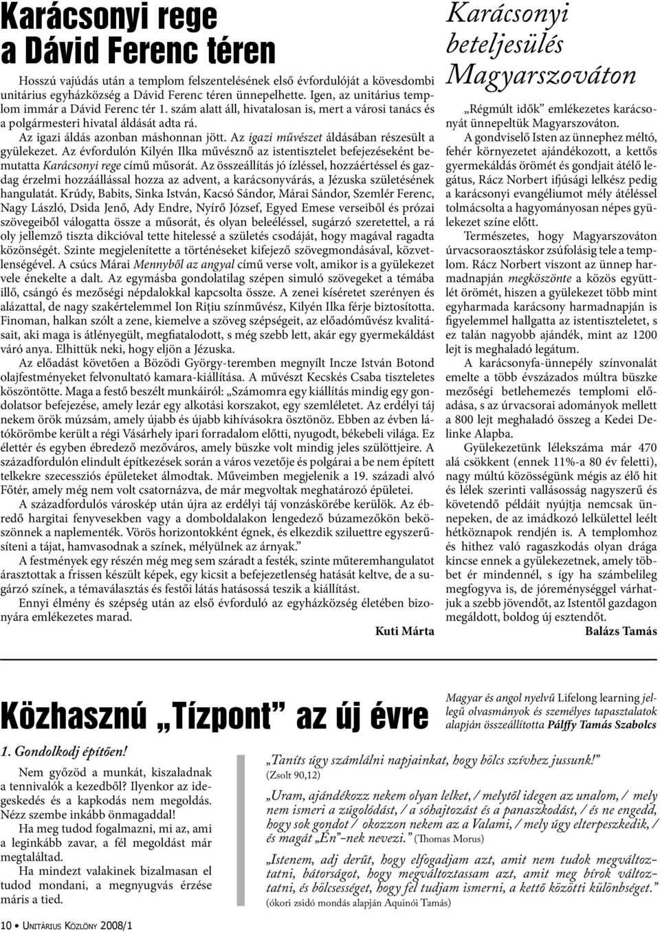 Az igazi művészet áldásában részesült a gyülekezet. Az évfordulón Kilyén Ilka művésznő az istentisztelet befejezéseként bemutatta Karácsonyi rege című műsorát.