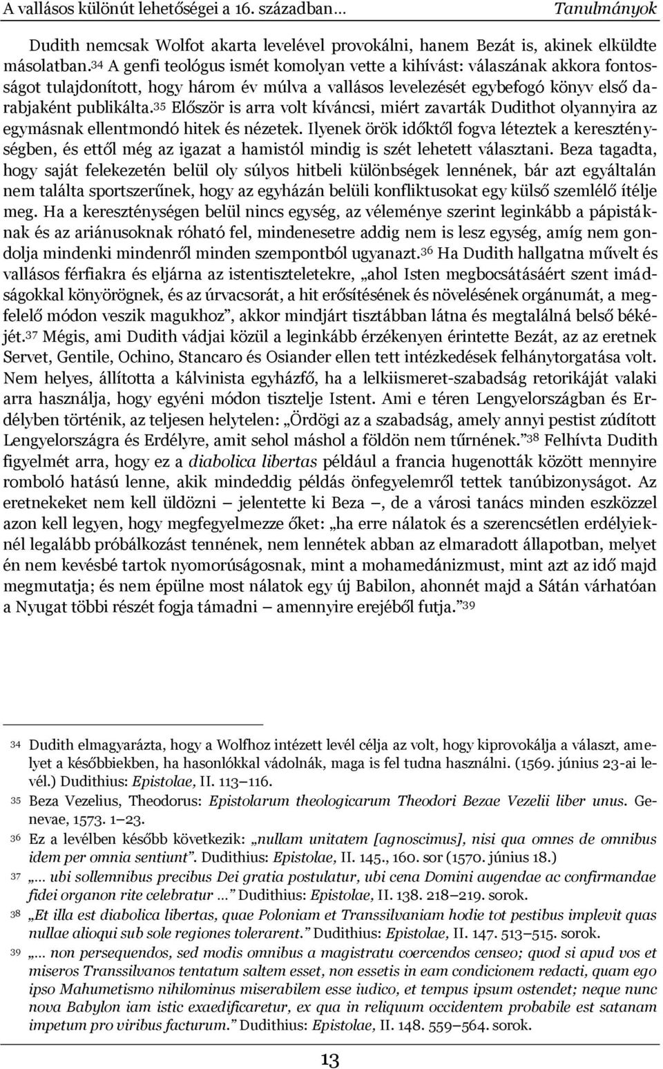 35 Először is arra volt kíváncsi, miért zavarták Dudithot olyannyira az egymásnak ellentmondó hitek és nézetek.