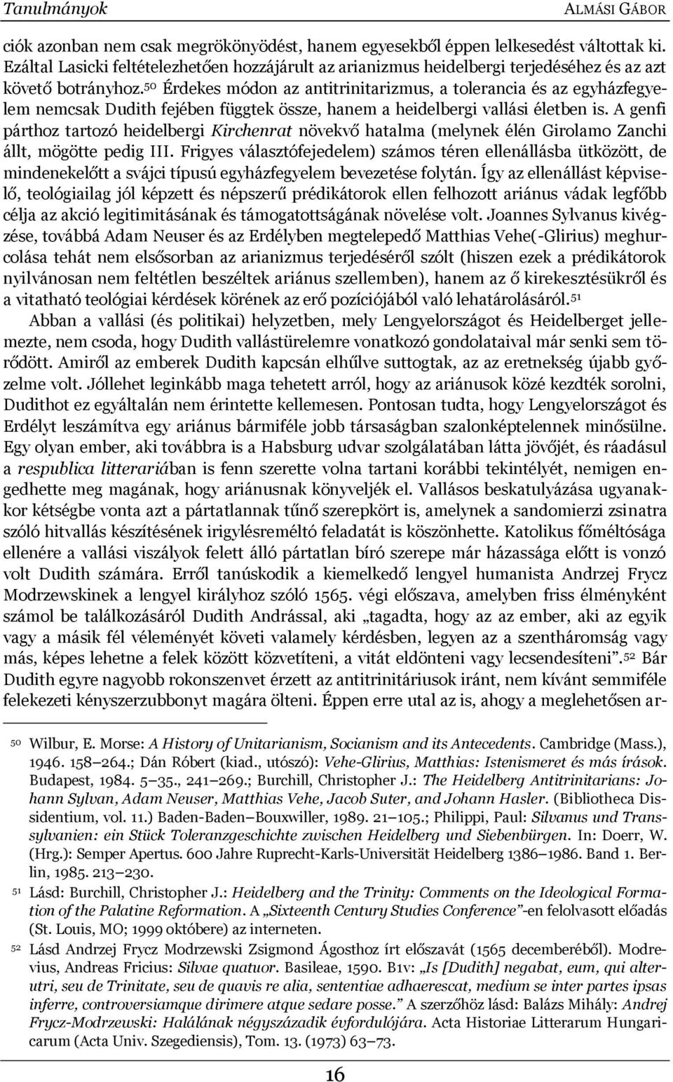 50 Érdekes módon az antitrinitarizmus, a tolerancia és az egyházfegyelem nemcsak Dudith fejében függtek össze, hanem a heidelbergi vallási életben is.