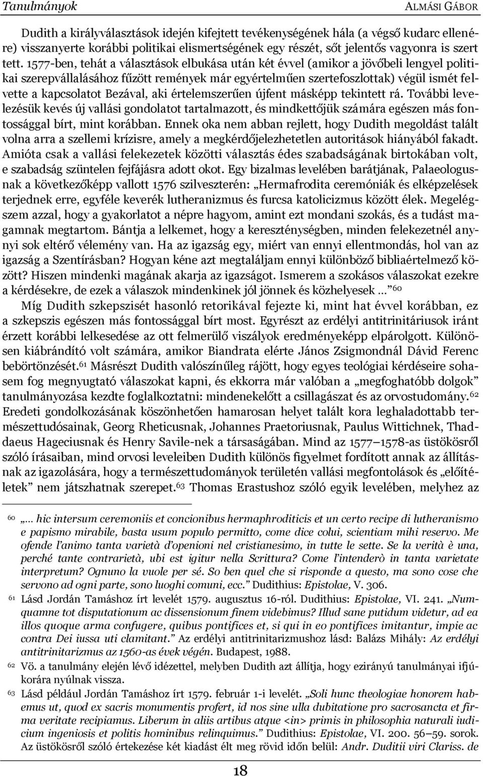 1577-ben, tehát a választások elbukása után két évvel (amikor a jövőbeli lengyel politikai szerepvállalásához fűzött remények már egyértelműen szertefoszlottak) végül ismét felvette a kapcsolatot