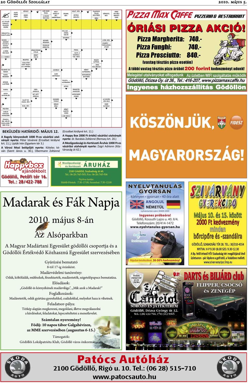 Barabás Zoltánné (Remsey krt. 20.) A Mezőgazdasági és Kertészeti Áruház 1000 Ft-os vásárlási utalványát nyerte: Zsigri Adrienn (Köztársaság út 62.) Madarak és Fák Napja 2010.