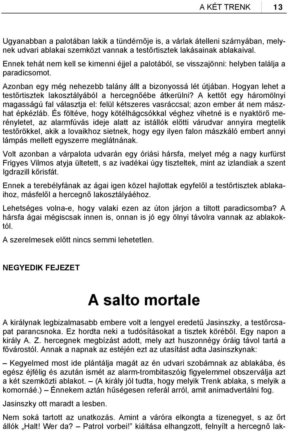 Hogyan lehet a testőrtisztek lakosztályából a hercegnőébe átkerülni? A kettőt egy háromölnyi magasságú fal választja el: felül kétszeres vasráccsal; azon ember át nem mászhat épkézláb.