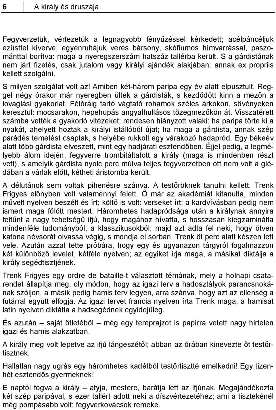 Amiben két-három paripa egy év alatt elpusztult. Reggel négy órakor már nyeregben ültek a gárdisták, s kezdődött kinn a mezőn a lovaglási gyakorlat.