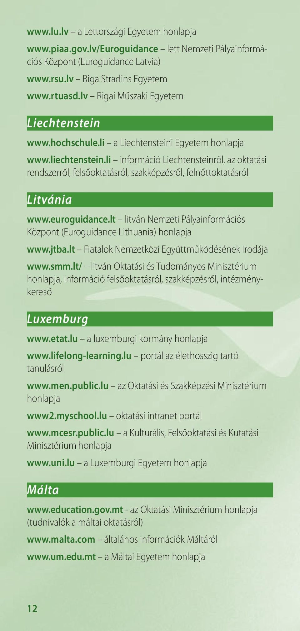 li információ Liechtensteinről, az oktatási rendszerről, felsőoktatásról, szakképzésről, felnőttoktatásról Litvánia www.euroguidance.