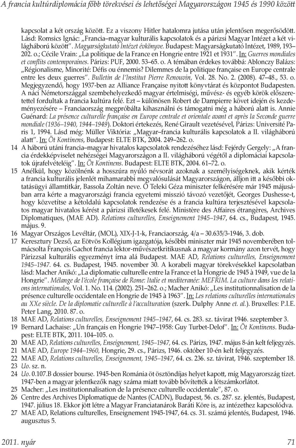 ; Cécile Vrain: La politique de la France en Hongrie entre 1921 et 1931. In: Guerres mondiales et conflits contemporaines. Párizs: PUF, 2000. 53 65. o.