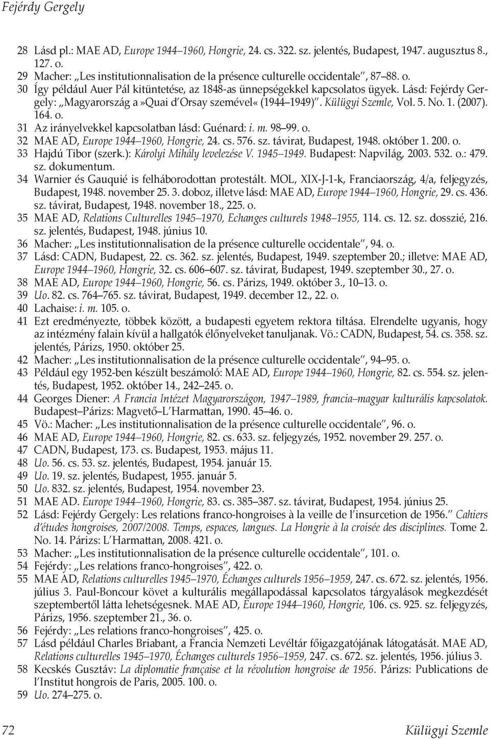 Lásd: Fejérdy Gergely: Magyarország a»quai d Orsay szemével«(1944 1949). Külügyi Szemle, Vol. 5. No. 1. (2007). 164. o. 31 Az irányelvekkel kapcsolatban lásd: Guénard: i. m. 98 99. o. 32 MAE AD, Europe 1944 1960, Hongrie, 24.