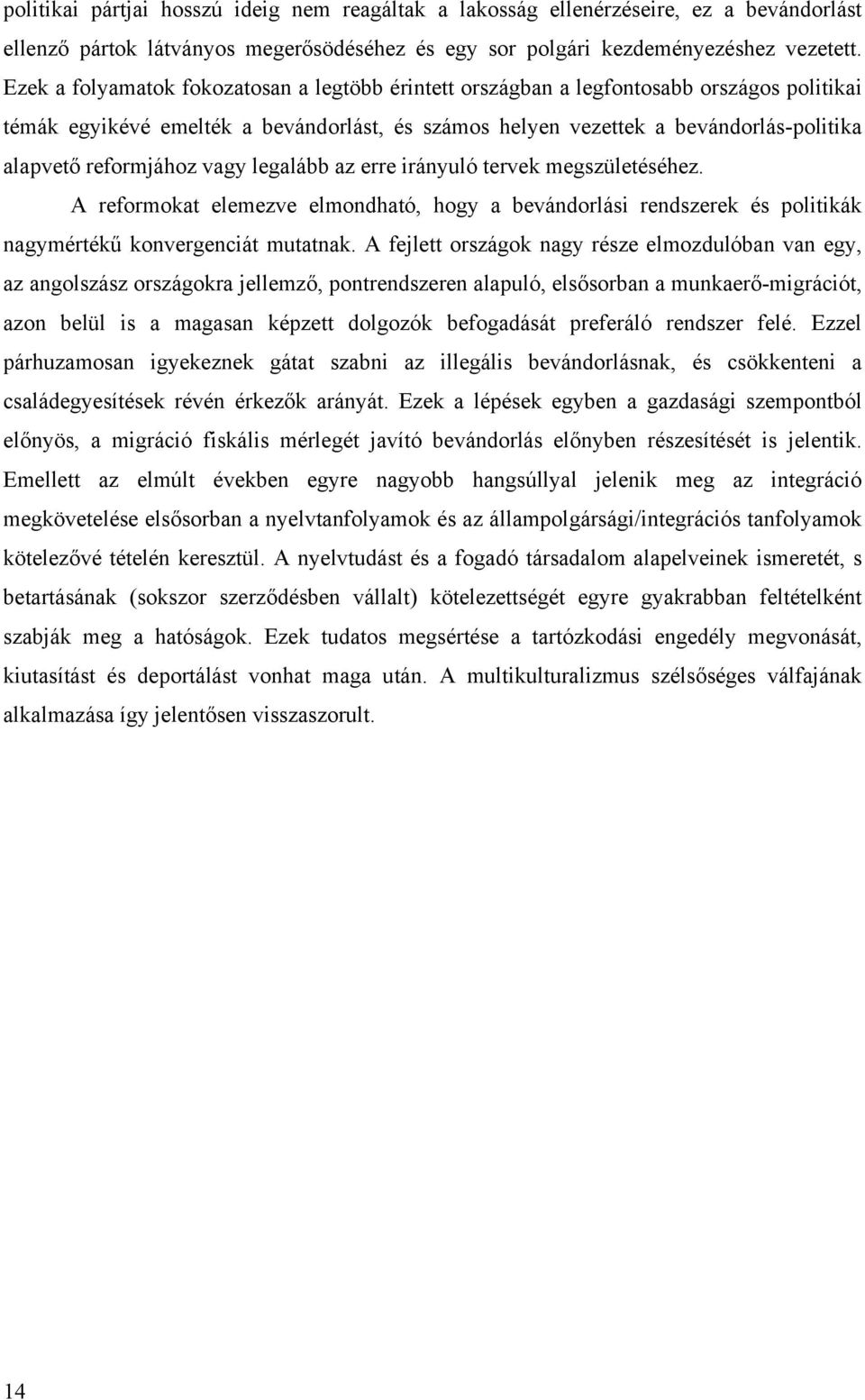 reformjához vagy legalább az erre irányuló tervek megszületéséhez. A reformokat elemezve elmondható, hogy a bevándorlási rendszerek és politikák nagymértékű konvergenciát mutatnak.