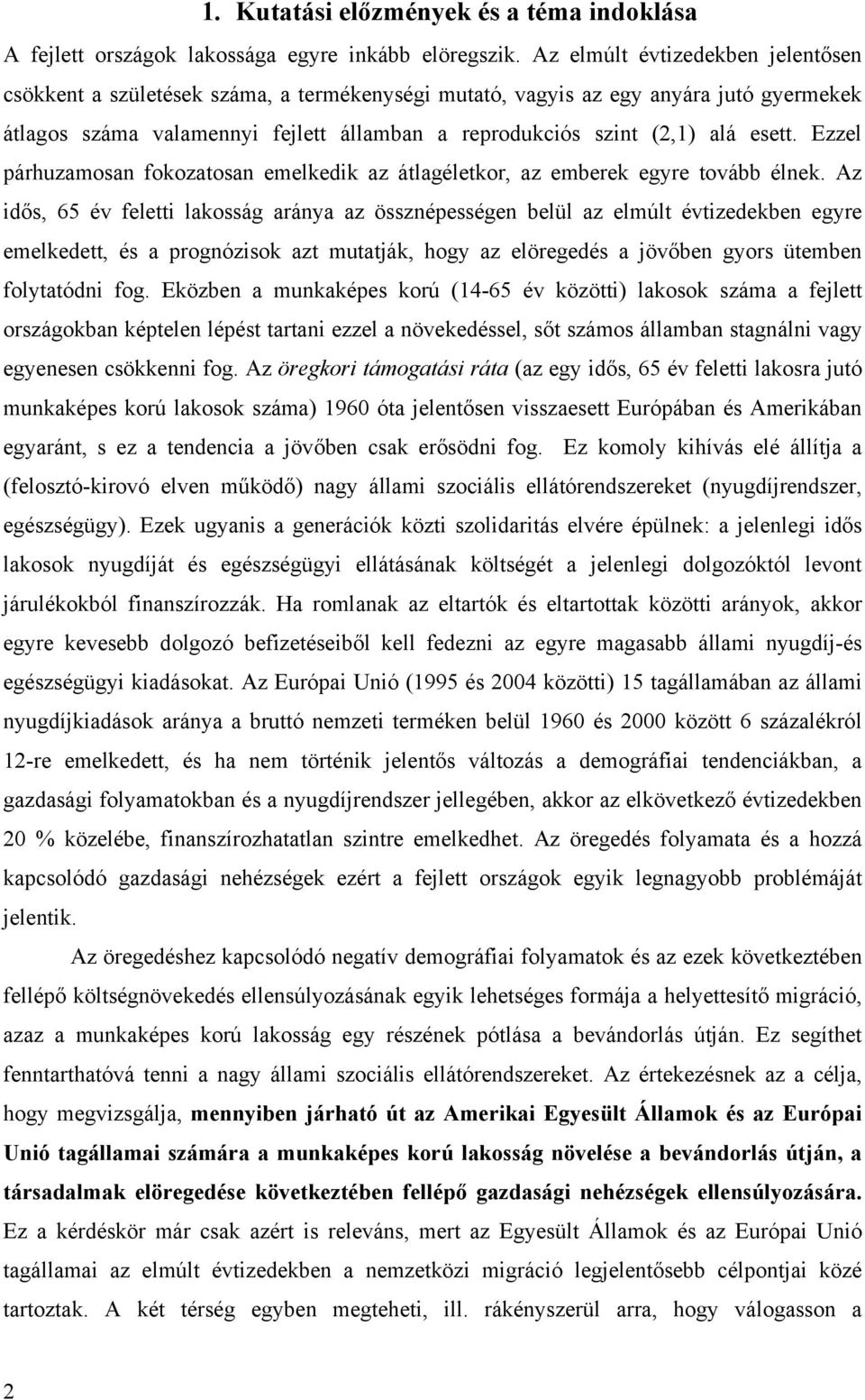 esett. Ezzel párhuzamosan fokozatosan emelkedik az átlagéletkor, az emberek egyre tovább élnek.