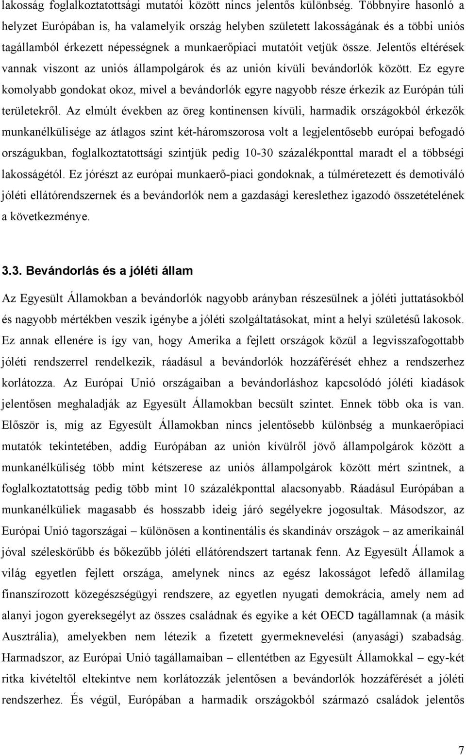 Jelentős eltérések vannak viszont az uniós állampolgárok és az unión kívüli bevándorlók között.