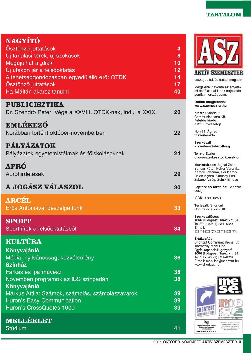 20 EMLÉKEZŐ Korábban történt október-novemberben 22 PÁLYÁZATOK Pályázatok egyetemistáknak és fõiskolásoknak 24 APRÓ Apróhirdetések 29 A JOGÁSZ VÁLASZOL 30 ARCÉL Erõs Antóniával beszélgettünk 33 SPORT