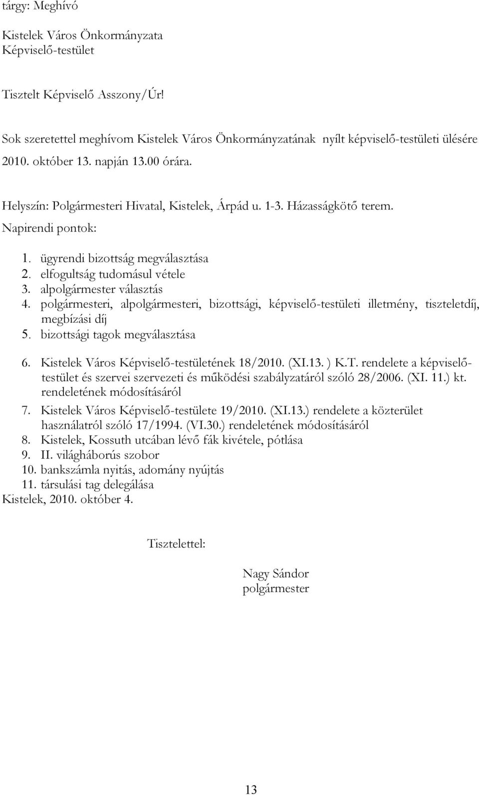 alpolgármester választás 4. polgármesteri, alpolgármesteri, bizottsági, képviselő-testületi illetmény, tiszteletdíj, megbízási díj 5. bizottsági tagok megválasztása 6.