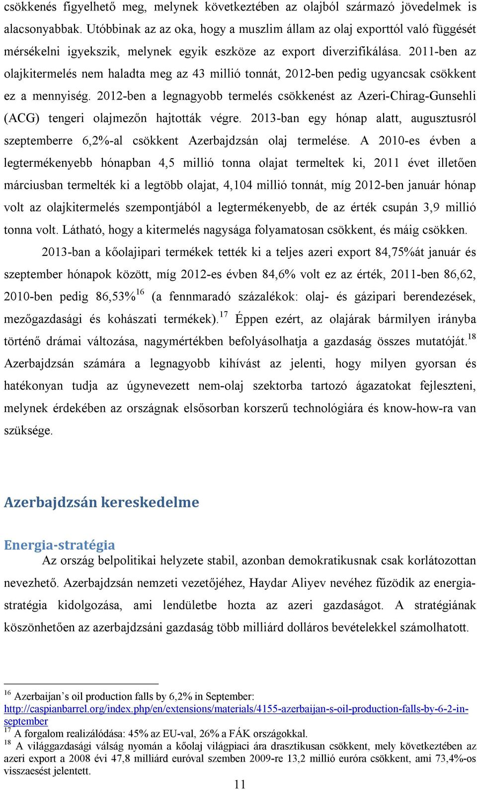 2011-ben az olajkitermelés nem haladta meg az 43 millió tonnát, 2012-ben pedig ugyancsak csökkent ez a mennyiség.