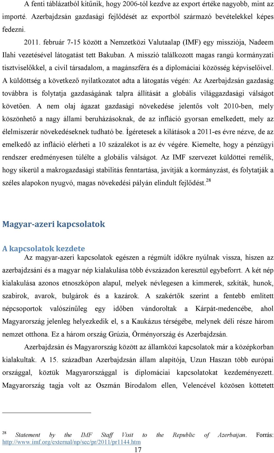 A misszió találkozott magas rangú kormányzati tisztviselőkkel, a civil társadalom, a magánszféra és a diplomáciai közösség képviselőivel.