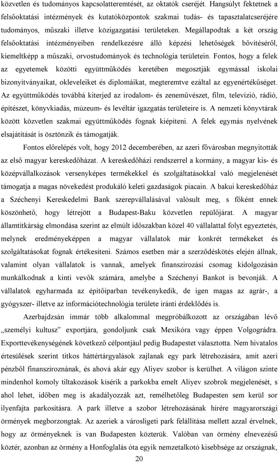 Megállapodtak a két ország felsőoktatási intézményeiben rendelkezésre álló képzési lehetőségek bővítéséről, kiemeltképp a műszaki, orvostudományok és technológia területein.