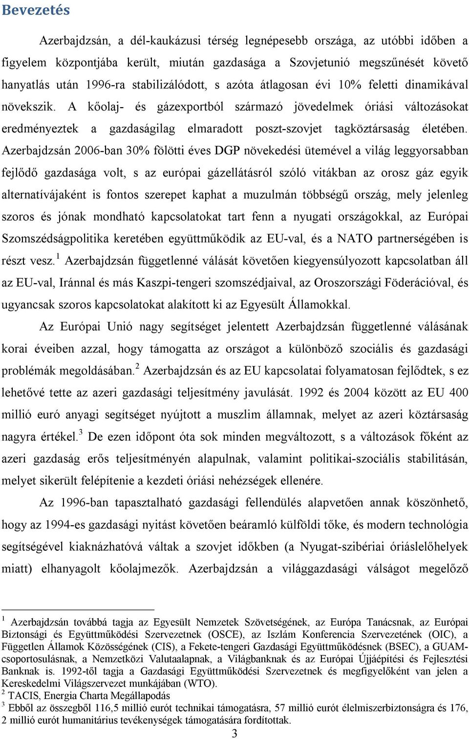 A kőolaj- és gázexportból származó jövedelmek óriási változásokat eredményeztek a gazdaságilag elmaradott poszt-szovjet tagköztársaság életében.