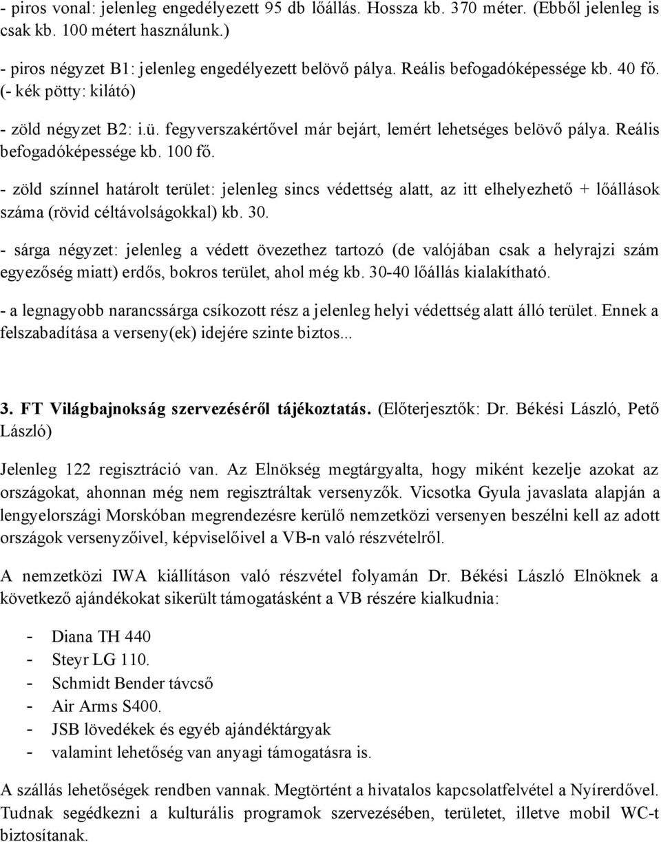 - zöld színnel határolt terület: jelenleg sincs védettség alatt, az itt elhelyezhető + lőállások száma (rövid céltávolságokkal) kb. 30.