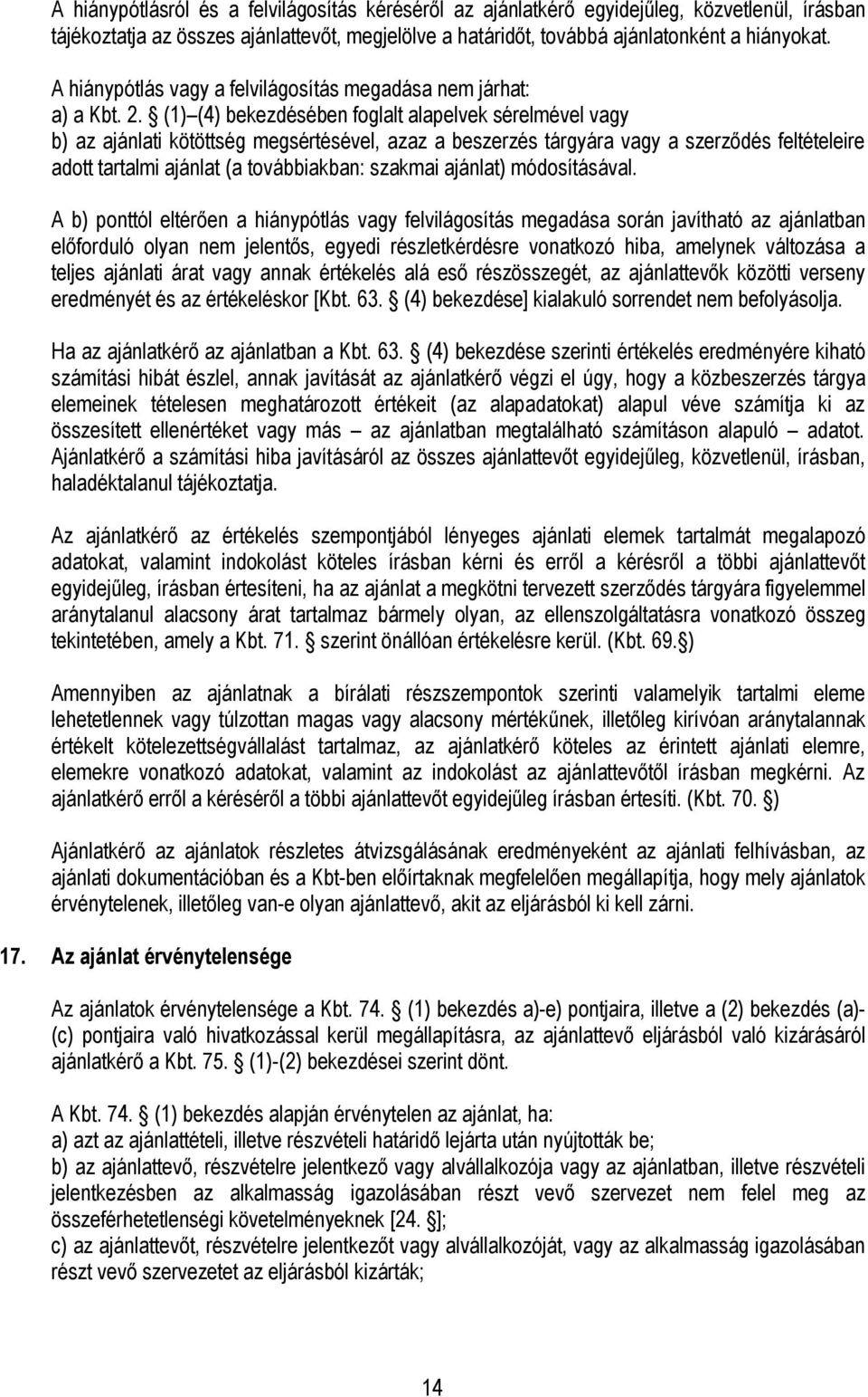 (1) (4) bekezdésében foglalt alapelvek sérelmével vagy b) az ajánlati kötöttség megsértésével, azaz a beszerzés tárgyára vagy a szerződés feltételeire adott tartalmi ajánlat (a továbbiakban: szakmai