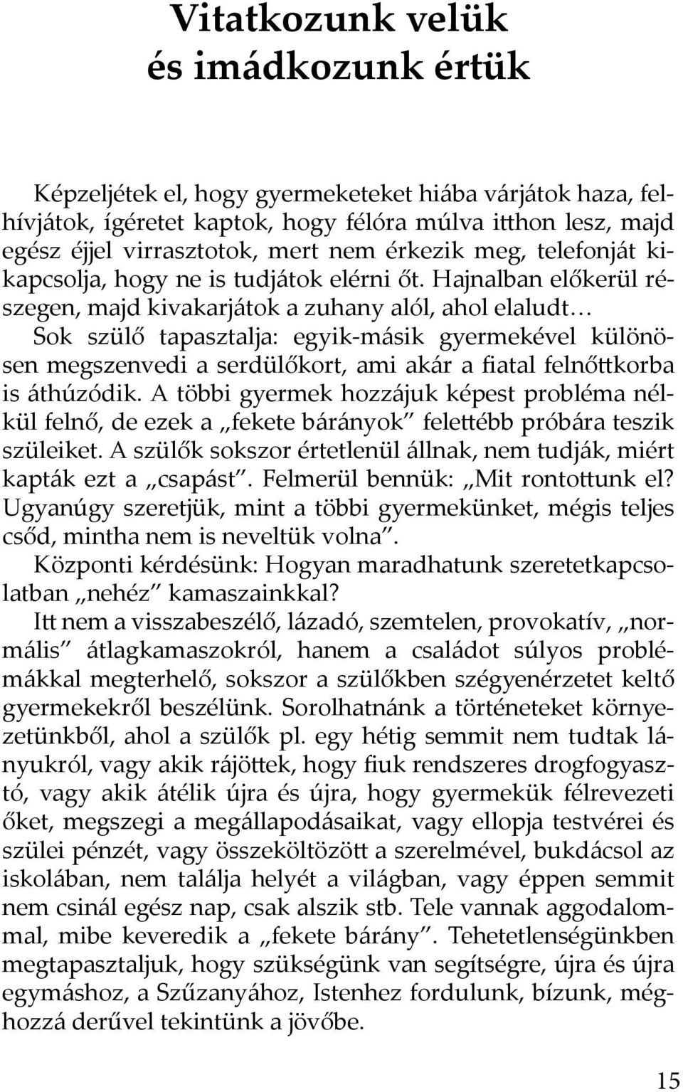 Hajnalban előkerül részegen, majd kivakarjátok a zuhany alól, ahol elaludt Sok szülő tapasztalja: egyik-másik gyermekével különösen megszenvedi a serdülőkort, ami akár a fiatal felnőttkorba is