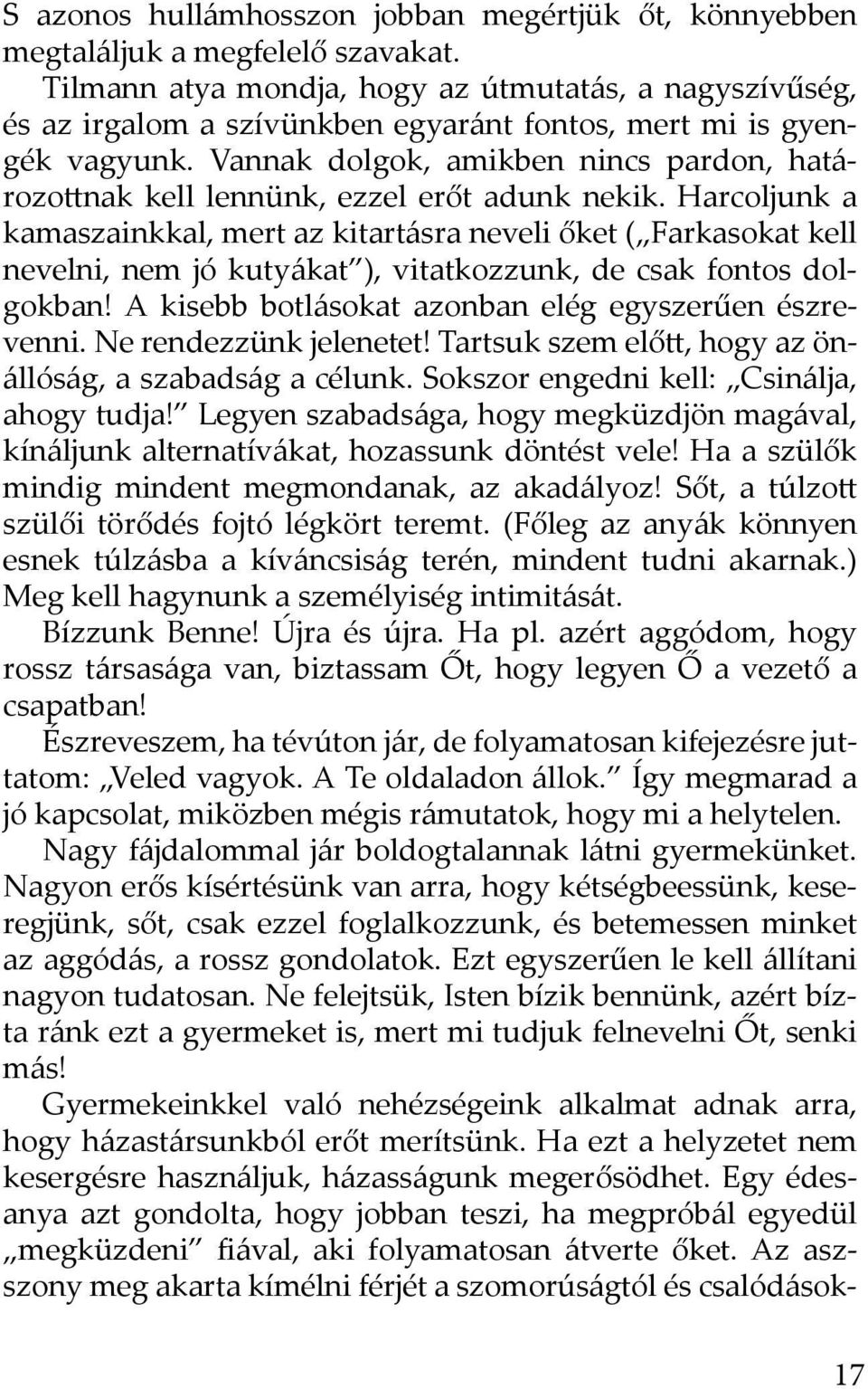 Vannak dolgok, amikben nincs pardon, határozottnak kell lennünk, ezzel erőt adunk nekik.