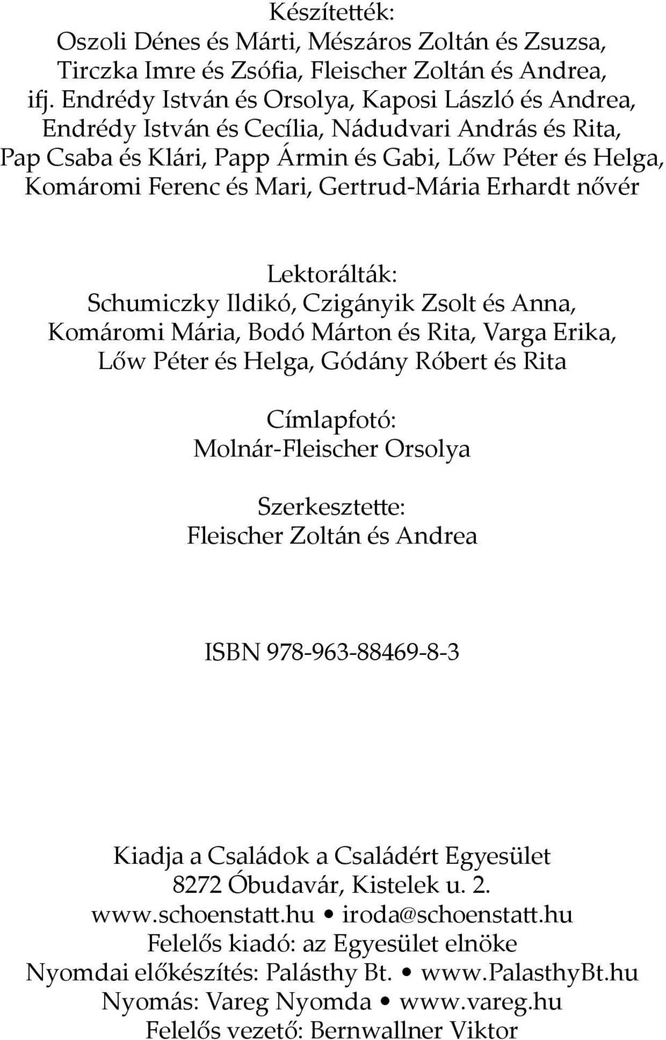 Gertrud-Mária Erhardt nővér Lektorálták: Schumiczky Ildikó, Czigányik Zsolt és Anna, Komáromi Mária, Bodó Márton és Rita, Varga Erika, Lőw Péter és Helga, Gódány Róbert és Rita Címlapfotó: