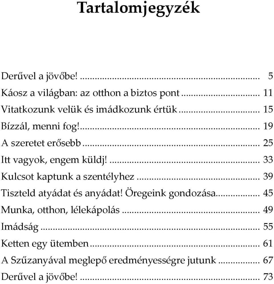 .. 25 Itt vagyok, engem küldj!... 33 Kulcsot kaptunk a szentélyhez... 39 Tiszteld atyádat és anyádat!