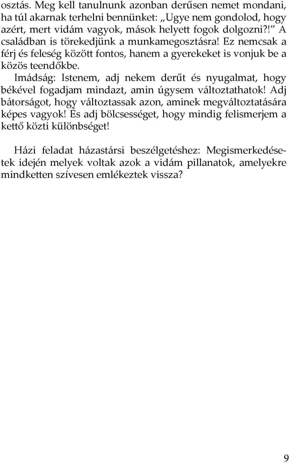 Imádság: Istenem, adj nekem derűt és nyugalmat, hogy békével fogadjam mindazt, amin úgysem változtathatok!