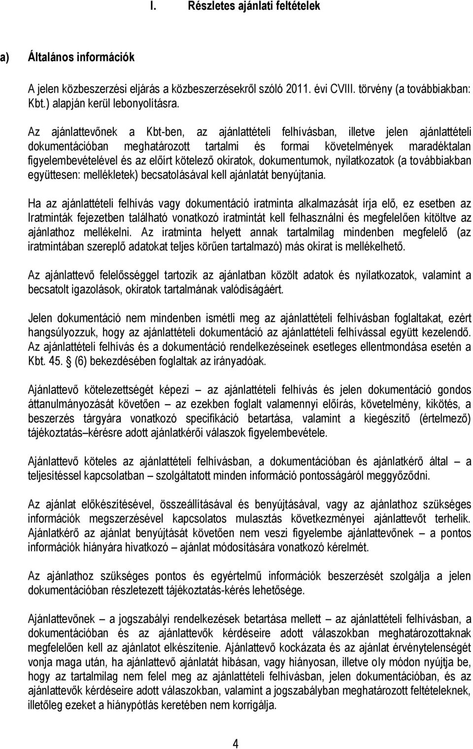 kötelező okiratok, dokumentumok, nyilatkozatok (a továbbiakban együttesen: mellékletek) becsatolásával kell ajánlatát benyújtania.